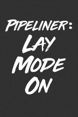 Pipeliner: Lay Mode On: Blank Lined Journal