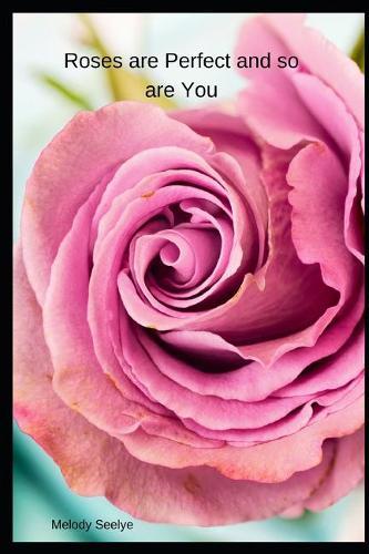 Roses are Perfect and so are You