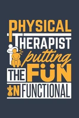 Physical Therapist Putting The Fun In Functional: Physical Therapy Journal, Blank Paperback Notebook, Great Appreciation Gift, 150 pages, college ruled