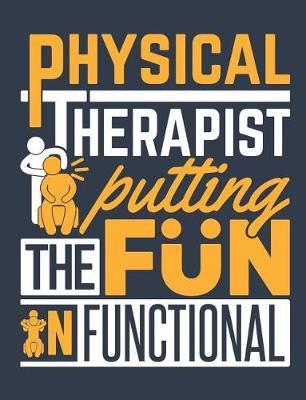 Physical Therapist Putting The Fun In Function: Physical Therapy Notebook, Blank Paperback Book, Great Appreciation Gift, 150 pages, college ruled
