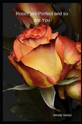 Roses are Perfect and so are You