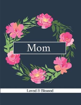 Mom: Loved & Blessed: Blank Lined Journal