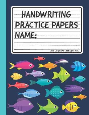 Handwriting Practice Papers: Blank Writing Sheet Book - Extra Large Line Spacing