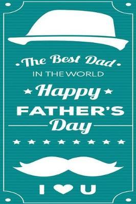 The best dad in the world: happy fathers day i mustache you Lined Notebook / Diary / Journal To Write In 6x9 for papa, grandpa, uncle, law stepdad in fathers day