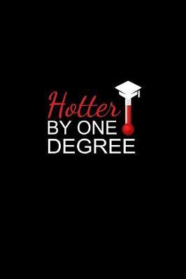 HOTTER By One Degree: Hilarious Funny Graduation Gift Ideas for High School, Seniors & College Graduates, Blank Lined Notebook