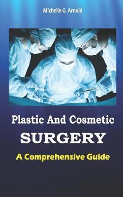 Plastic and Cosmetics Surgery: A Comprehensive Guide