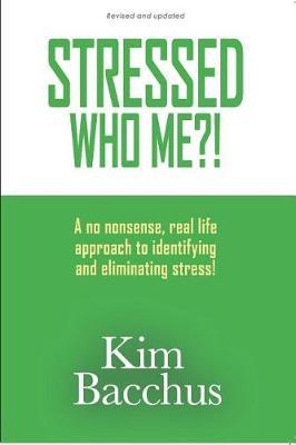 Stressed - Who Me?!: A no nonsense, real life approach to identifying and eliminating stress!