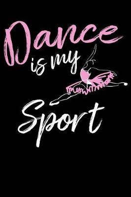 Dance is My Sport: A Dancers Notebook