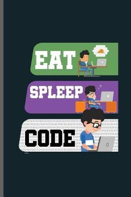 Eat Spleep code: Computer Programmer notebooks gift (6x9) Dot Grid notebook to write in