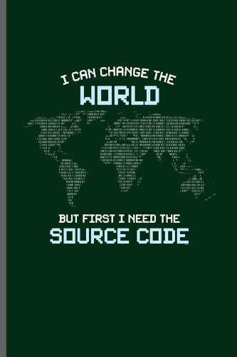 I can change the world but first I need the Source code: Computer Programmer notebooks gift (6x9) Dot Grid notebook to write in