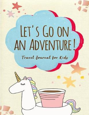 Travel Journal for Kids: Let's go on an adventure: Travel Journal with Prompts Blank Pages for Drawing or Scrapbooking Big size great for younger kids