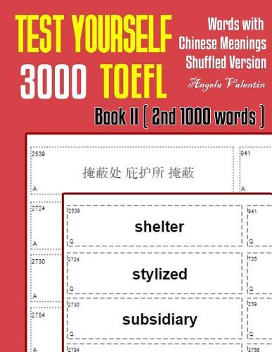 Test Yourself 3000 TOEFL Words with Chinese Meanings Shuffled Version Book II (2nd 1000 words): Practice TOEFL vocabulary for ETS TOEFL IBT official tests