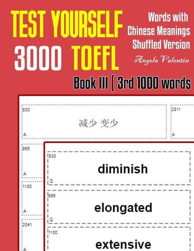 Test Yourself 3000 TOEFL Words with Chinese Meanings Shuffled Version Book III (3rd 1000 words): Practice TOEFL vocabulary for ETS TOEFL IBT official tests