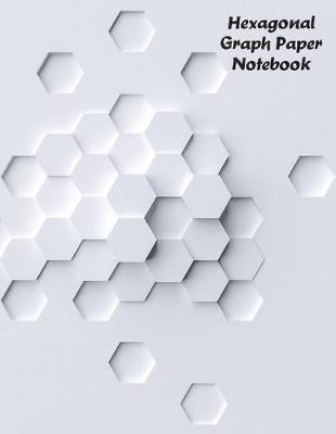 Hexagonal Graph Paper Notebook: Organic Chemistry Structures Honeycomb Notebook Journal For Teachers and students Math & Science Chemical Hex Grid Paper 150 Pages 8.5 x 11 inch