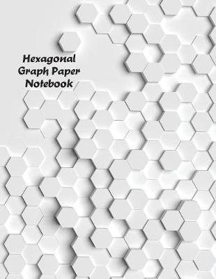 Hexagonal Graph Paper Notebook: Organic Chemistry Structures Honeycomb Notebook Journal For Teachers and students Math & Science Chemical Hex Grid Paper 150 Pages 8.5 x 11 inch