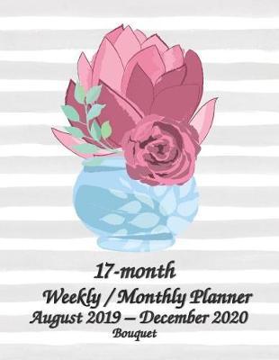 17-month Bouquet Weekly / Monthly Planner August 2019 - December 2020: 8.5x11 Inches Full Size Daily Weekly & Monthly Planner and Calendar, Monthly Calendar Planner, Agenda Planner and Schedule Organizer, Journal Planner
