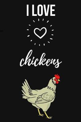 I Love Chickens: Notebook / Journal / Diary / Notepad, Chicken Lover Gift (Lined, 6 x 9)