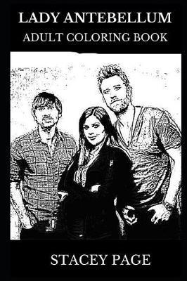 Lady Antebellum Adult Coloring Book: Multiple Grammy Awards Nominees and Country Legends, Acclaimed Lyricists and Musical Icons Inspired Adult Coloring Book