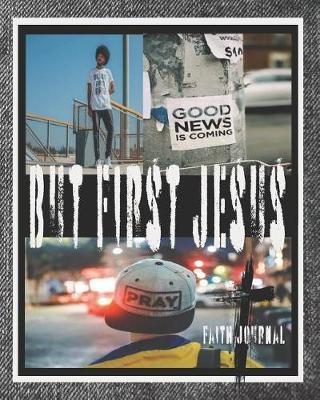 But First Jesus Faith Journal: Bible Journal to Help You Grow Spiritually