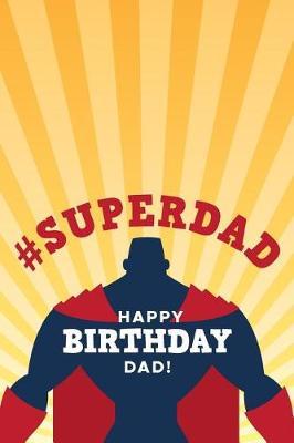 # Superdad Happy Birthday Dad: Birthday Gifts From Son Gratitude Journal; Birthday Gifts From Daughter Team; Cute Father Image Notebook; Super Hero Fathers Birthday Goal Planner; Novelty Gift Ideas For Father