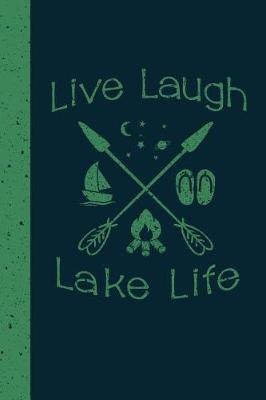 Live Laugh Lake Life: A journal for people who enjoy spending time on the shores of their favorite lake