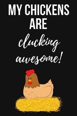 My Chickens Are Clucking Awesome!: Lovely Notebook / Journal / Diary / Notepad, Chicken Lover Gift (Lined, 6 x 9)