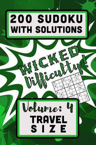 200 Sudoku with Solutions - Wicked Difficulty!: Volume 4, Travel Size