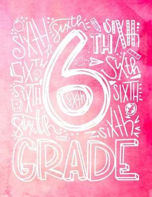 6th Sixth Grade: Middle Intermediate School Teacher Planner 2019 - 2020 Student Roster - Lesson Organizer - Weekly Time Management - Teaching Curriculm Calendar Notebook - Pink Watercolor