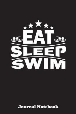 Eat Sleep Swim: Blank Lined Journal Notebook Funny Eat Sleep Lovers Adults and Kids Diary Planner Journal To Write In Wide Ruled Paper 6x9 inch 120 Pages
