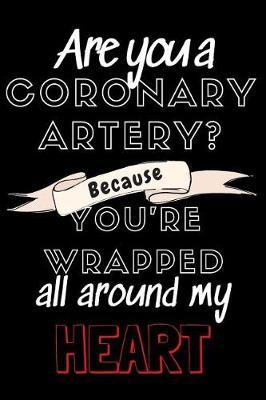 Are You a Coronary Artery?: Medical Joke 6x9in 100 Page Journal, Notebook, Workbook, Diary