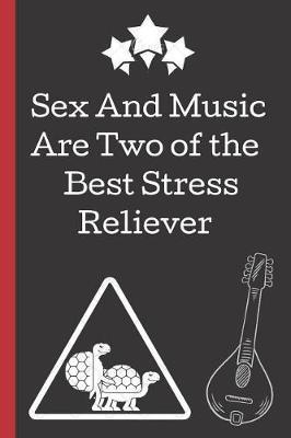 Sex and Music Are Two Best Stress Reliever: A Funny Lined Notebook. Blank Novelty journal, perfect as a Gift (& Better than a card) for your Amazing partner! Lined Notebook