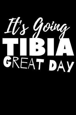 It's Going TIBIA Great Day: Skeletal Joke 6x9in 100 Page Journal, Planner, Notebook, Workbook, Diary