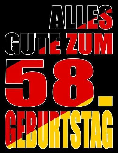 Alles Gute zum 58. Geburtstag: Besser als eine Geburtstagskarte! Deutsche Flagge Geburtstag Buch mit gezeichneten Seiten, die als Tagebuch oder Notizbuch benutzt werden können.