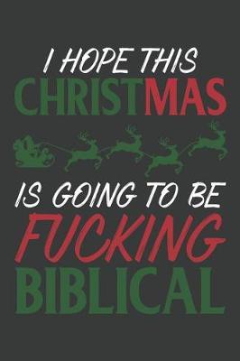 I Hope This Christmas Is Going To Be Fucking Biblical: Lined Journal: The Thoughtful Gift Card Alternative