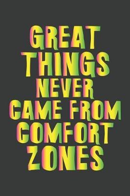Great Things Never Came From Comfort Zones: Lined Journal: The Thoughtful Gift Card Alternative