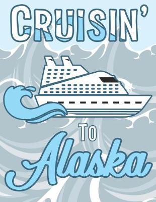 Cruisin to Alaska: Dot Grid Notebook Trip Planner Travel Log 8.5x11 with 108 Numbered Pages, Bullet Dotted Grid Journal for Bespoke Planning