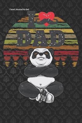 i heart mustache dad: Lined Notebook / Diary / Journal To Write In 6x9 for papa, grandpa, uncle, law stepdad in fathers day angry panda for fathers day gift