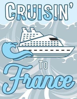 Cruisin to France: Dot Grid Notebook Trip Planner Travel Log 8.5x11 with 108 Numbered Pages, Bullet Dotted Grid Journal for Bespoke Planning