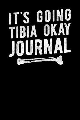 It's Going Tibia Okay Journal