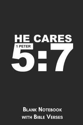 He cares 1 Peter 5: 7 Blank Notebook with Bible Verses: 6x9 Blank Christian Composition Notebook or Devotional Journal - Bible Journal or Prayer Book for Men and Women