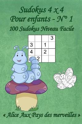 Sudokus 4 x 4 - Pour enfants - N°1: 100 Sudokus 4 x 4 Faciles avec des images Alice Aux Pays des merveilles qui peuvent être coloriées - Format poche (A6 - 10.5 x 15 cm)