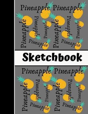 Pineapple Sketchbook: Pineapple Tropical Fruit Grey/Gray Art Gift - SKETCHBOOK, 130 pages, 8.5 x 11