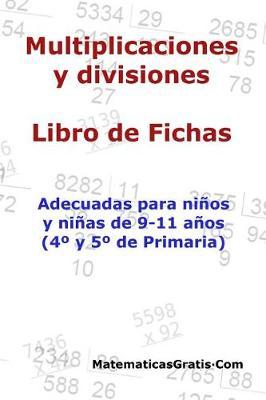 Multiplicaciones y Divisiones - Libro de Fichas: Para niños y niñas de 9-11 años (4°-5° Primaria)