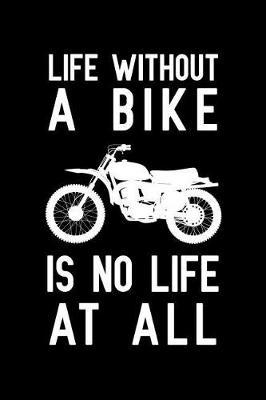 Life Without A Bike Is No Life At All: Notebook to Write in for Father's Day, father's day gifts motorcycle lover, motorcycle journal, motorcycle notebook, motorcycle gifts for dad, Motorcycle Day Gifts