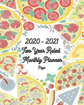2020-2021 Two Year Ruled Monthly Planner Pizza: 8x10 - 24-Month Planner Vertical Planner Calendar with Holidays - See It Bigger Planner Get Sh*t Done Calendar Set Goals and Crush Them Improve Productivi