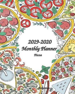 2019-2020 Monthly Planner Pizza: 8x10 - 24-Month Ruled Vertical Planner Calendar with Holidays Perfect tool for Time Management, Planning, Organizing, Positive Thinking, Self-development and Confidence, Goals Setting and Achievement
