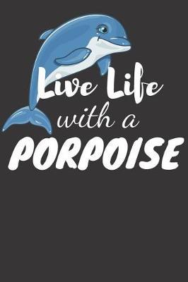 Live Life with a Porpoise: 6 x 9in 100 Page Journal, Notebook, Composition Book