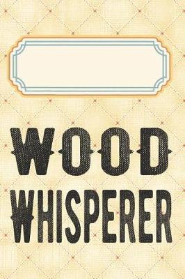 Wood whisperer: Liniertes Notizbuch, Journal, Tagebuch, Organizer, Planer