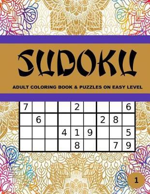 Sudoku Adult Coloring Book & Puzzle on Easy Level: Large Print 40 One Sided Art Therapy Time Coloring Activity Pages Framing Logic Brain Challenging Stress Relieving Sudoku Puzzles