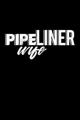 Pipeliner Wife: Blank Lined Journal